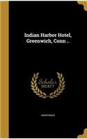 Indian Harbor Hotel, Greenwich, Conn ..