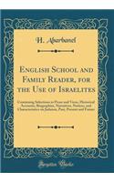 English School and Family Reader, for the Use of Israelites: Containing Selections in Prose and Verse, Historical Accounts, Biographies, Narratives, Notices, and Characteristics on Judaism, Past, Present and Future (Classic Reprint)