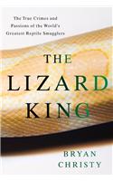 The Lizard King: The True Crimes and Passions of the World's Greatest Reptile Smugglers