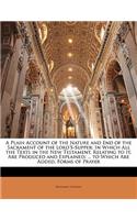 A Plain Account of the Nature and End of the Sacrament of the Lord's-Supper: In Which All the Texts in the New Testament, Relating to It, Are Produced and Explained: ... to Which Are Added, Forms of Prayer