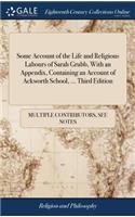 Some Account of the Life and Religious Labours of Sarah Grubb, with an Appendix, Containing an Account of Ackworth School, ... Third Edition