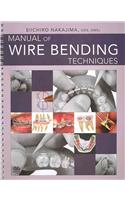 Manual of Wire Bending Techniques