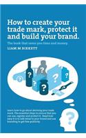 How to Create a Trade Mark, Protect it and Build your Brand