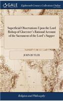 Superficial Observations Upon the Lord Bishop of Glocester's Rational Account of the Sacrament of the Lord's Supper