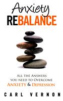 Anxiety Rebalance: All the Answers You Need to Overcome Anxiety and Depression