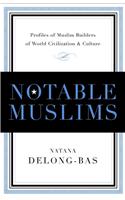 Notable Muslims: Muslim Builders of World Civilization and Culture