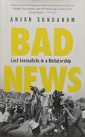 Bad News: Last Journalists in a Dictatorship