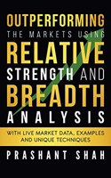 Outperforming the Markets Using Relative Strength and Breadth Analysis: With Live Market Data, Examples and Unique Techniques