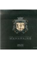 The Unforgettable Maharajas: One Hundred and Fifty Years of Photography