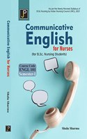 Communicative English for Nurses (For B.Sc. Nursing Students) As per the Newly Revised Syllabus of B.Sc. Nursing by Indian Nursing Council (INC), 2021. Course Code ENGL 101 Semester - I