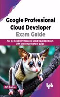 Google Professional Cloud Developer Exam Guide