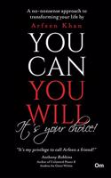 You Can You Will, It's Your Choice!