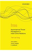 Asymmetrical Threat Perceptions in India-China Relations