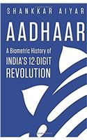 Aadhaar: A Biometric History of India’s 12-Digit Revolution