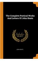 The Complete Poetical Works And Letters Of John Keats