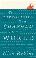 Corporation That Changed the World: How the East India Company Shaped the Modern Multinational