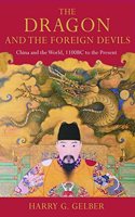 Dragon And The Foreign Devils,The: China and the World, 1100 BC to the Present