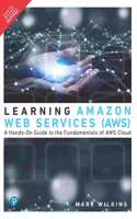 Learning Amazon Web Services (AWS): A Hands-On Guide to the Fundamentals of AWS Cloud | First Edition | By Pearson