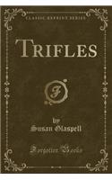 Trifles (Classic Reprint)