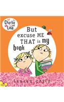 Charlie and Lola: But Excuse Me That Is My Book