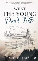 What the Young Don't Tell: A 21st Century Journey through Innocence, Love, Lust, Soul, and Destiny