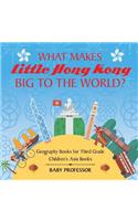 What Makes Little Hong Kong Big to the World? Geography Books for Third Grade Children's Asia Books