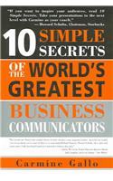 10 Simple Secrets of the World's Greatest Business Communicators