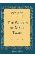 The Wilson of Mark Twain (Classic Reprint)