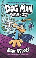 Dog Man: Fetch-22: From the Creator of Captain Underpants (Dog Man #8)