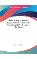 Short History of the Bible Being a Popular Account of the Formation and Development of the Canon