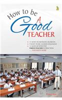 How To Be A Good Teacher