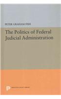 Politics of Federal Judicial Administration