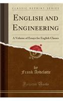 English and Engineering: A Volume of Essays for English Classes (Classic Reprint)