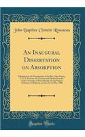 An Inaugural Dissertation on Absorption: Submitted to the Examination of the Rev. John Ewing, S. T. P. Provost, the Trustees and Medical Faculty of the University of Pennsylvania, for the Degree of Doctor of Medicine, on the 31st of May, 1800