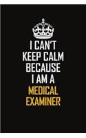 I Can't Keep Calm Because I Am A Medical Examiner