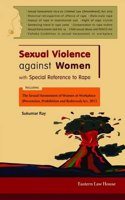 Sexual Violence Against Women with Special Reference to Rape: Including Sexual Harassment of Women at Workplace