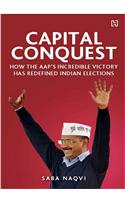 Capital Conquest : How The Aap's Incredible Victory Has Redefined Indian Elections