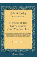 History of the Forty-Eighth Ohio Vet; Vol; INF: Giving a Complete Account of the Regiment from Its Organization at Camp Dennison, O., in October, 1861, to the Close of the War, and Its Final Musterout, May 10, 1866; Including All Marches, Camps, Ba