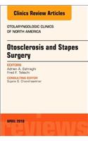 Otosclerosis and Stapes Surgery, an Issue of Otolaryngologic Clinics of North America