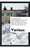 Condensed Proceedings of the New Jersey State Dental Society for the Years 1875-6-7