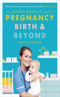 Modern Midwife's Guide to Pregnancy, Birth and Beyond