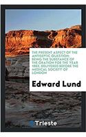 The present aspect of the antiseptic question; being the substance of the oration for the year 1883, delivered before the medical society of London