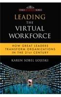 Leading The Virtual Workforce: How Great Leaders Transform Organizations In The 21st Century