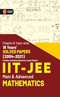 IIT JEE 2022 - Mathematics (Main & Advanced) - 18 Years' Chapter wise & Topic wise Solved Papers 2004-2021