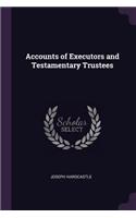 Accounts of Executors and Testamentary Trustees