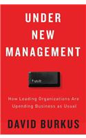 Under New Management: How Leading Organizations Are Upending Business as Usual