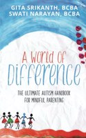 A World of Difference: The Ultimate Autism Handbook for Mindful Parenting