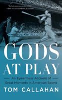 Gods at Play - An Eyewitness Account of Great Moments in American Sports