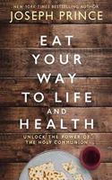 EAT YOUR WAY TO LIFE AND HEALTH