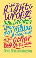 What is Right and Wrong? Who Decides? Where Do Values Come From? And Other Big Questions